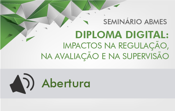 Seminário ABMES |Diploma digital: impactos na regulação, na avaliação e na supervisão (Abertura)