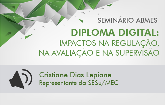 Seminário ABMES |Diploma digital: impactos na regulação, na avaliação e na supervisão (Cristiane Dias Lepiane)