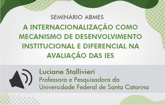 Seminário ABMES |A internacionalização como mecanismo de desenvolvimento institucional e diferencial na avaliação das IES  (Luciane Stallivieri)