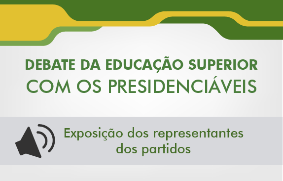 Debate da Educação Superior com os presidenciáveis (Exposição dos representantes)