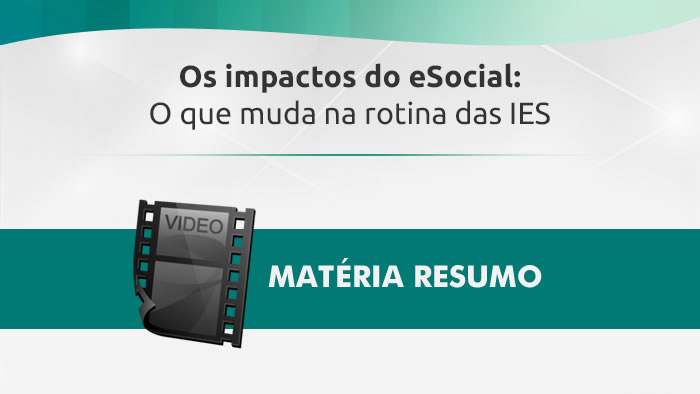 Os Impactos do eSocial: O que muda na rotina das IES | Matéria resumo