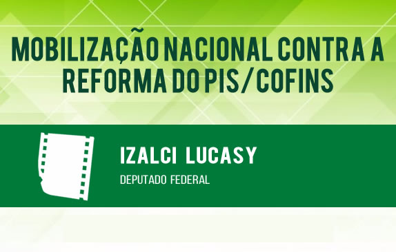 Mobilização nacional contra a reforma do Pis/Cofins (Izalci) 