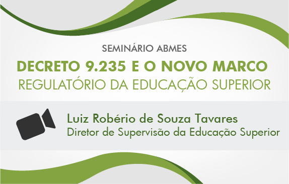 Seminário ABMES | Decreto 9.235 e o novo marco regulatório da educação superior (Luiz Robério)