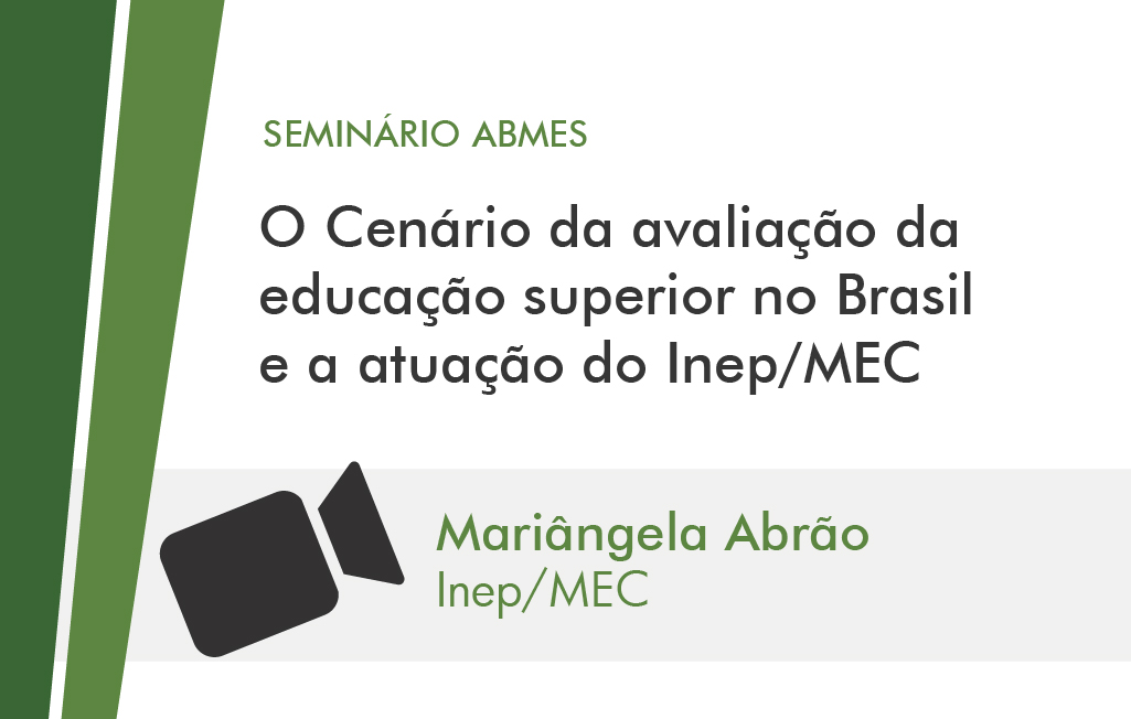 O CENÁRIO DA AVALIAÇÃO DA EDUCAÇÃO SUPERIOR NO BRASIL E A ATUAÇÃO DO INEP/MEC (MARIÂNGELA ABRÃO)