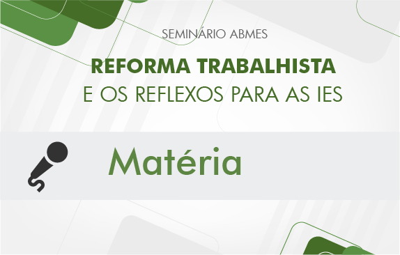 Reforma trabalhista e os reflexos para as IES (Matéria)