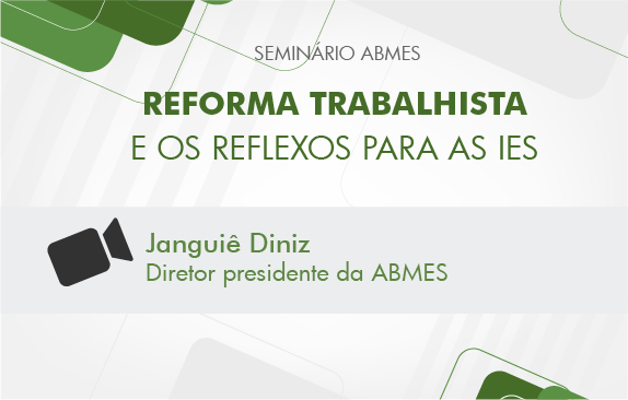 Reforma trabalhista e os reflexos para as IES (Janguiê Diniz)