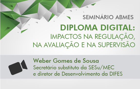 Seminário ABMES |Diploma digital: impactos na regulação, na avaliação e na supervisão (Weber Gomes de Sousa)