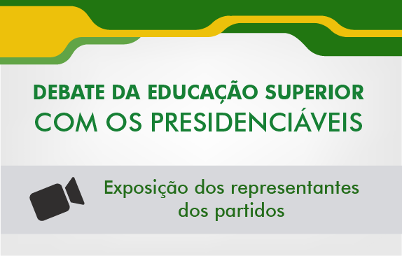 Debate da Educação Superior com os presidenciáveis (Exposição dos representantes)