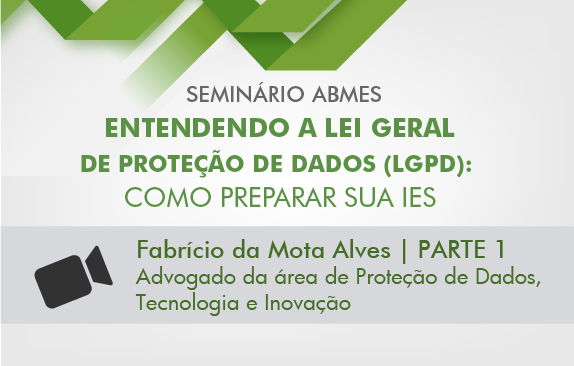 Seminário ABMES | Entendendo a Lei Geral de Proteção de Dados (Fabrício da Mota) - parte 1