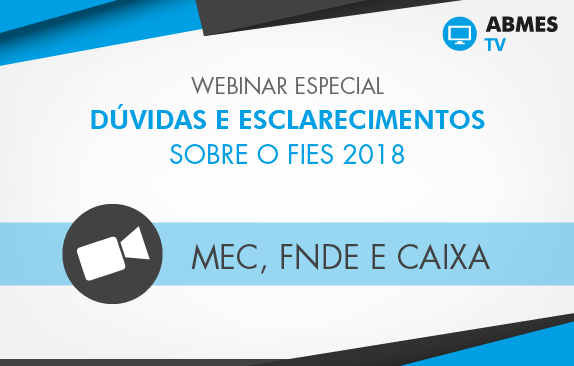 ABMES TV ESPECIAL - Webinar: dúvidas e esclarecimentos sobre o Fies 2018